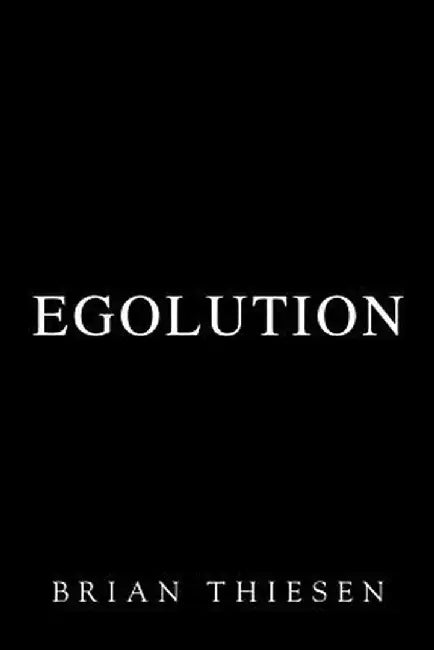 Egolution by Brian Thiesen