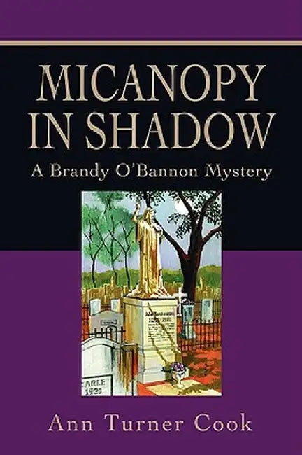 Micanopy in Shadow: A Brandy O'Bannon Mystery by Ann Turner Cook