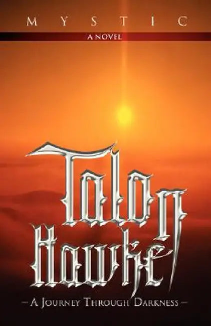 Talon Hawke: A Journey Through Darkness by Mystic