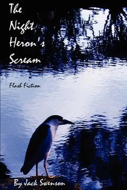 The Night Heron's Scream: Flash Fiction by Jack Swenson
