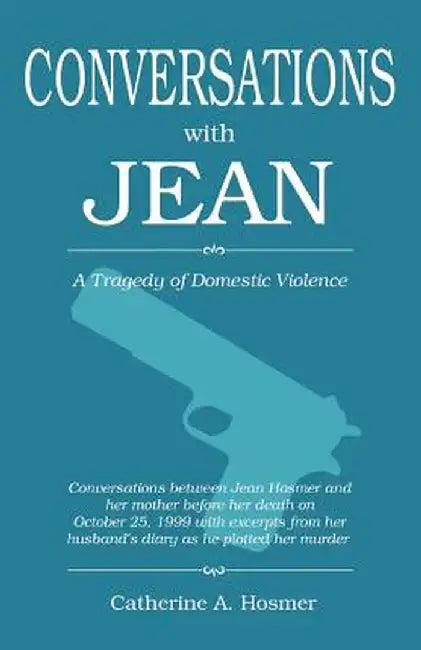Conversations with Jean: A Tragedy of Domestic Violence by Catherine A. Hosmer
