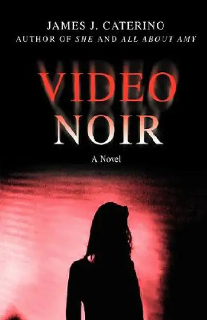 Video Noir by James J. Caterino