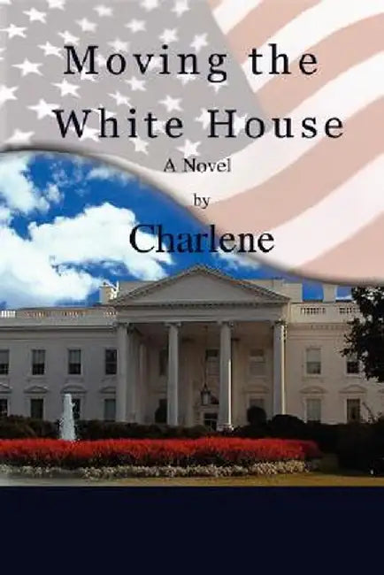 Moving the White House by Charlene Sigler