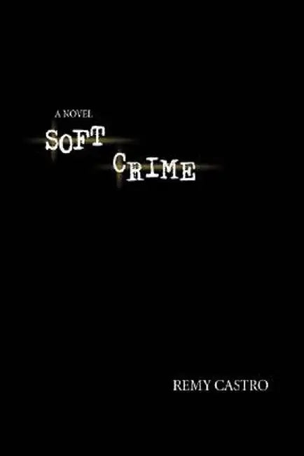 Soft Crime by Remy Castro