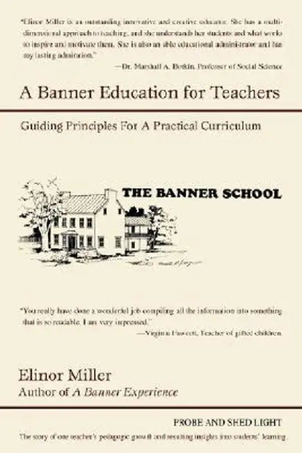 A Banner Education for Teachers: Guiding Principles for a Practical Curriculum by Elinor Miller