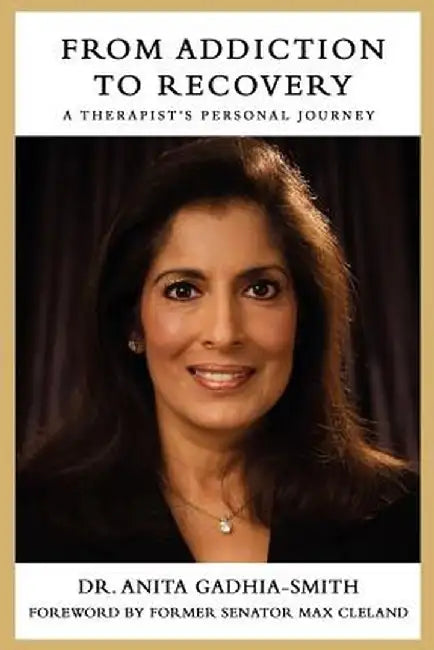 From Addiction to Recovery: A Therapist's Personal Journey by Anita Gadhia-Smith