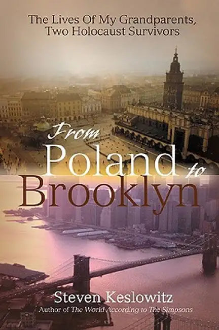 From Poland to Brooklyn: The Lives of My Grandparents, Two Holocaust Survivors by Steven Keslowitz