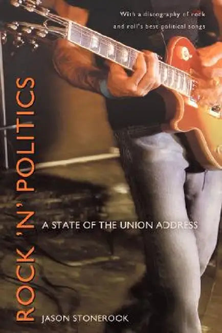 Rock 'n' Politics: A State of the Union Address by Jason Stonerook