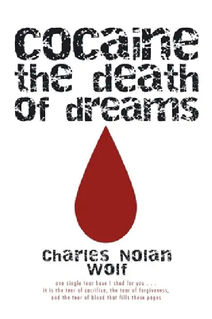 Cocaine the Death of Dreams by Charles Nolan Wolf