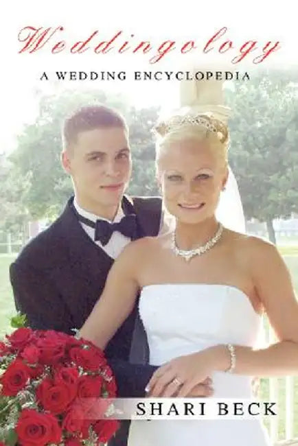 Weddingology: A Wedding Encyclopedia by Shari Beck