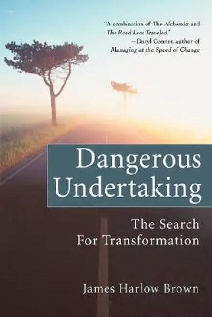 Dangerous Undertaking: The Search for Transformation by James Harlow Brown