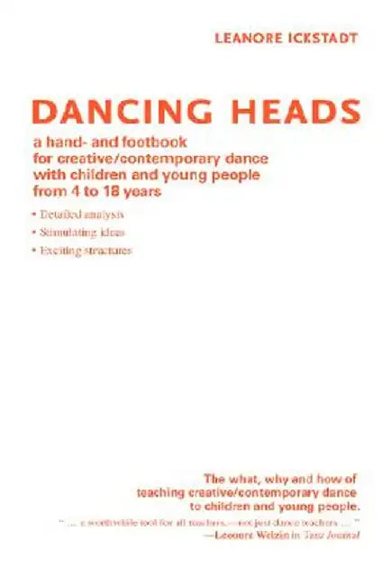 Dancing Heads: A Hand- And Footbook for Creative/Contemporary Dance with Children and Young People from 4 to 18 Years by Leanore Ickstadt