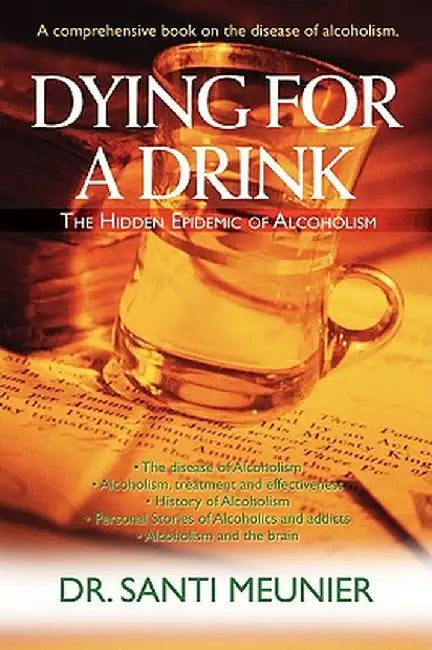Dying for a Drink: The Hidden Epidemic of Alcoholism by Santi Meunier