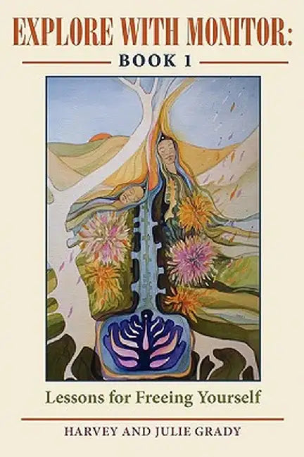 Explore with Monitor: Book 1: Lessons for Freeing Yourself by Harvey Grady