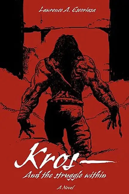 Kros--And the Struggle Within by Lawrence A. Escoriaza