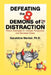 Defeating the 8 Demons of Distraction: Proven Strategies to Increase Productivity and Decrease Stress by Geraldine Markel