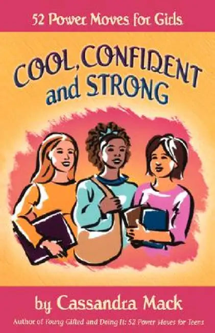 Cool, Confident and Strong: 52 Power Moves for Girls by Cassandra Mack