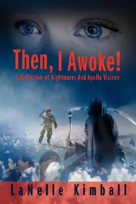 Then, I Awoke!: A Collection of Nightmares and Apollo Visions by Lanelle Kimball