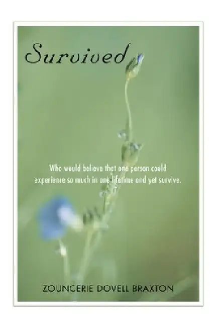 Survived: Who would believe that one person could experience so much in one lifetime and yet survive. by Zouncerie Dovell Braxton