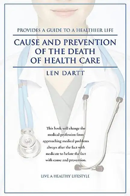 Cause and Prevention of the Death of Health Care by Len Dartt