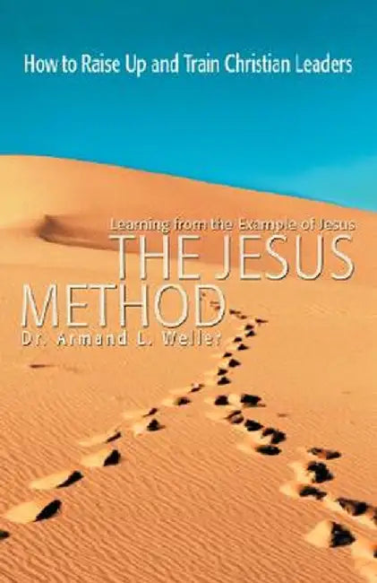 The Jesus Method: Learning from the Example of Jesus by Armand L. Weller