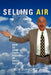Selling Air: How to Jump-Start Your Career in Radio Sales by Bob Diamond