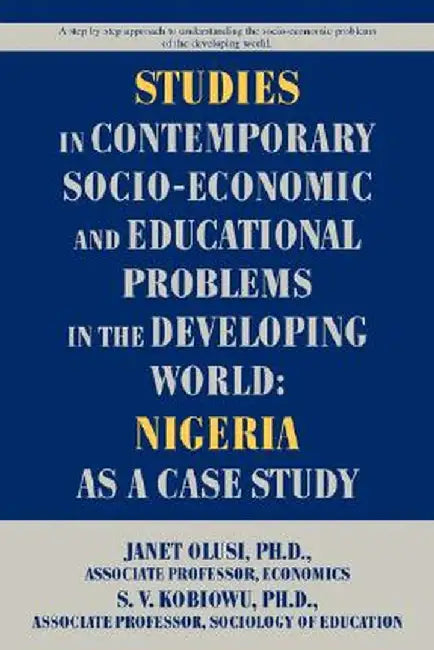 Studies in Contemporary Socio-Economic and Educational Problems in the Developing World: Nigeria as a Case Study by Solomon V. Kobiowu