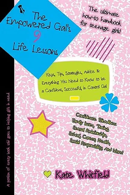 The Empowered Gal's 9 Life Lessons: Keys, Tips, Strategies, Advice & Everything You Need to Know to Be a Confident, Successful, in Control Gal by Kate Whitfield