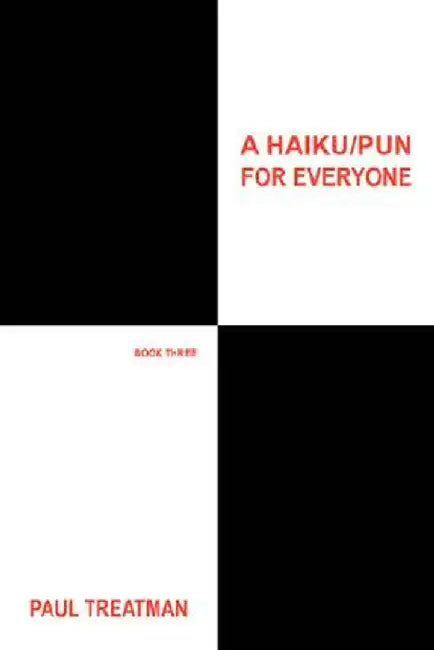 A Haiku/Pun for Everyone: Book Three by Paul Treatman