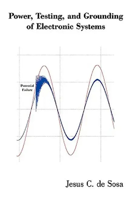 Power, Testing, and Grounding of Electronic Systems by Jesus C. De Sosa