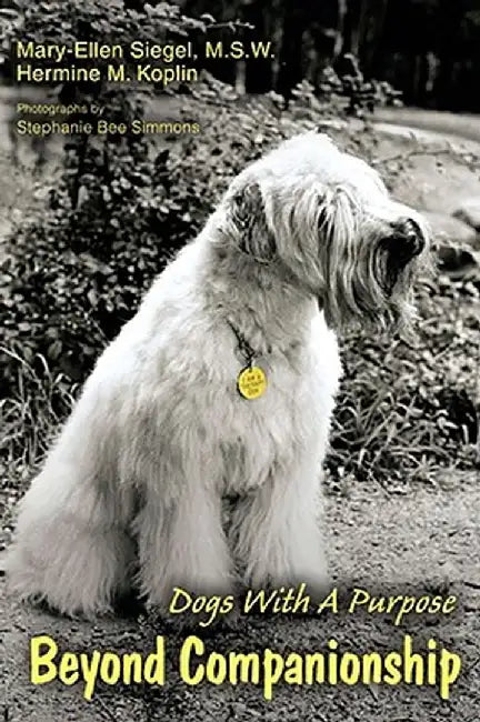 Beyond Companionship: Dogs with a Purpose by Mary-Ellen Siegel