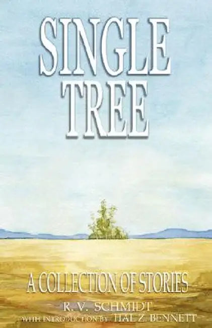 Single Tree: A Collection of Stories by R. V. Schmidt