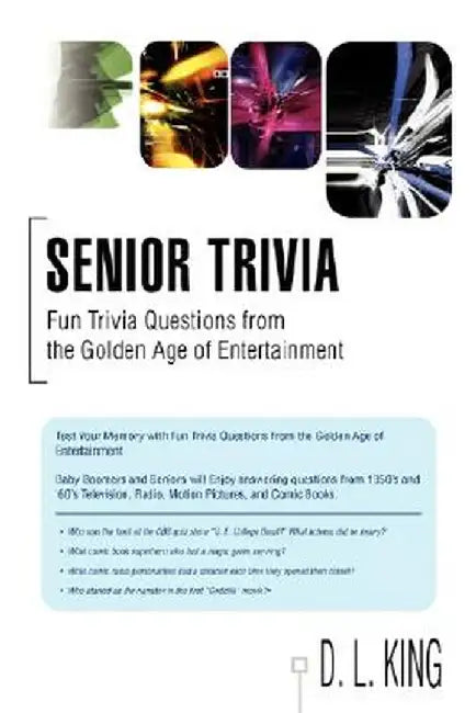Senior Trivia: Fun Trivia Questions from the Golden Age of Entertainment by D. L. King