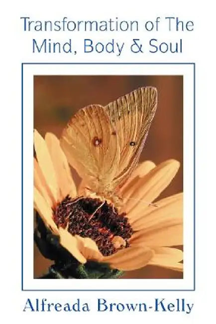 Transformation of the Mind, Body & Soul by Alfreada Brown-Kelly
