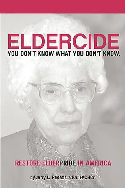 Remedy Eldercide, Restore Elderpride: You Don't Know What You Don't Know by Jerry Rhoads
