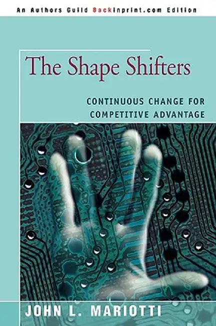 The Shape Shifters: Continuous Change for Competitive Advantage by John L. Mariotti