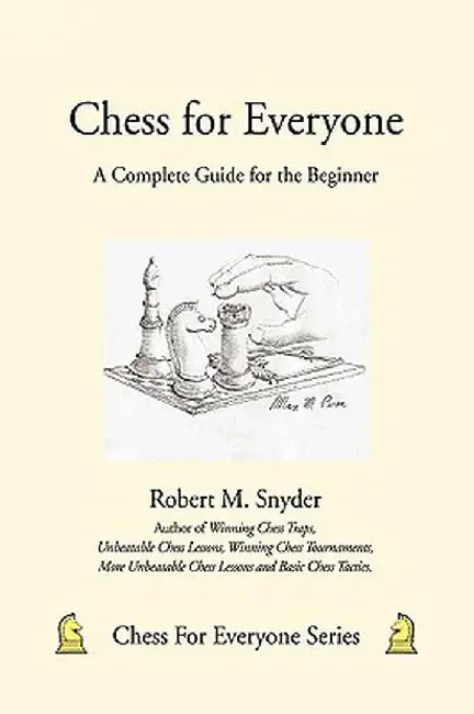 Chess for Everyone: A Complete Guide for the Beginner by Robert M. Snyder