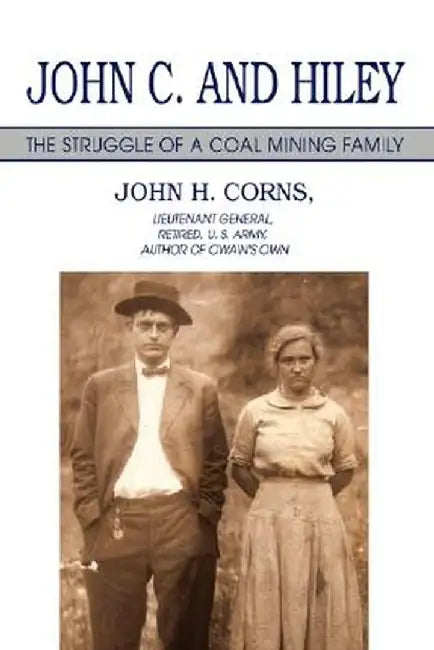 John C. and Hiley: The Struggle of a Coal Mining Family by John H. Corns