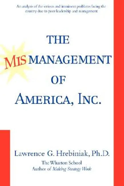 The Mismanagement of America, Inc. by Lawrence G. Hrebiniak