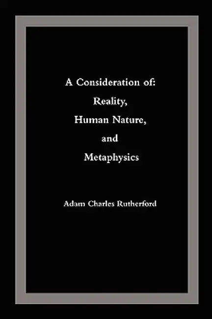 A Consideration of: Reality, Human Nature, and Metaphysics by Adam Charles Rutherford
