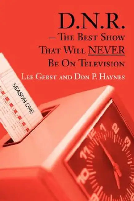 D.N.R.-The Best Show That Will Never Be on Television: Season One by Don P. Haynes