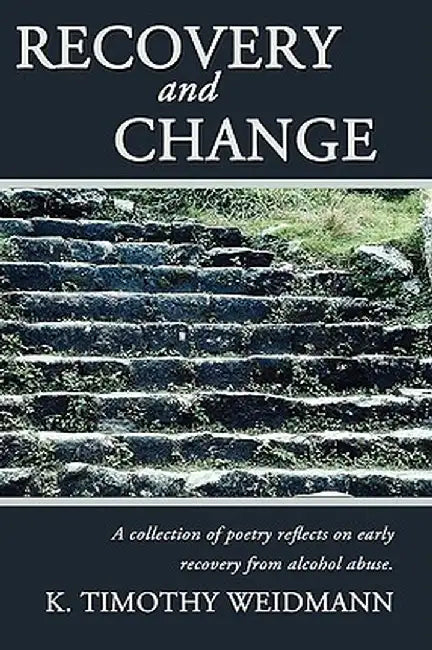 Recovery and Change: A Collection of Poetry Reflects on Early Recovery from Alcohol Abuse by Marcus Cates