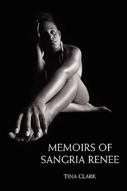 Memoirs of Sangria Renee by Tina L. Clark