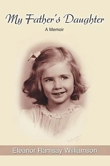 My Father's Daughter: A Memoir by Eleanor Ramsay Williamson