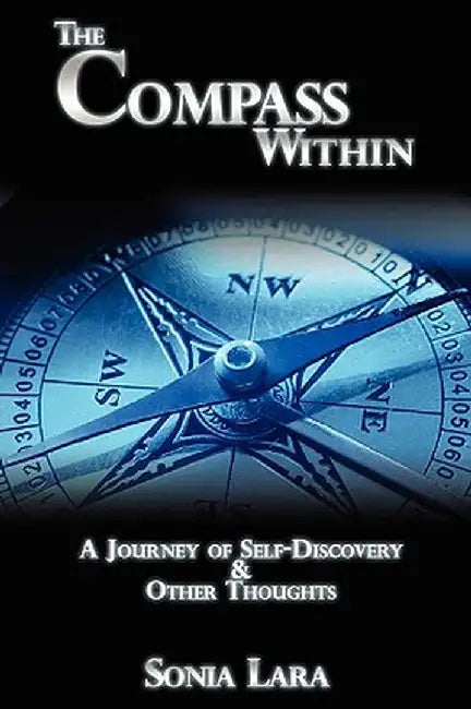 The Compass Within: A Journey of Self-Discovery & Other Thoughts by Sonia P. Lara