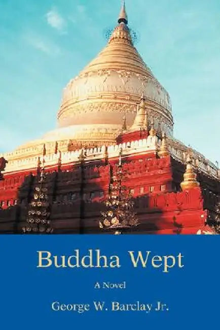 Buddha Wept by George W., Jr. Barclay