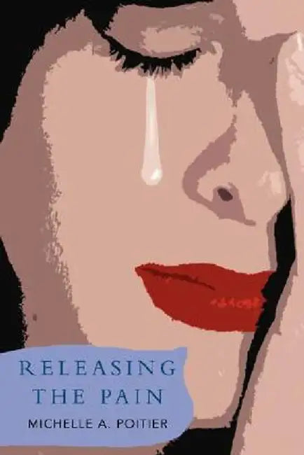 Releasing the Pain by Michelle A. Poitier