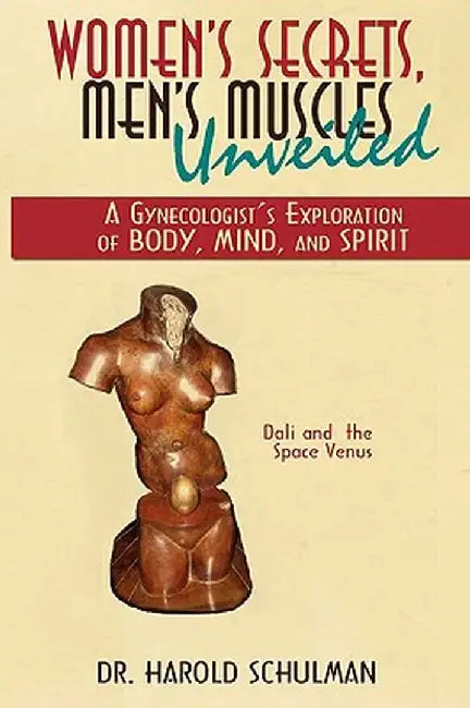 Women's Secrets, Men's Muscles, Unveiled: A Gynecologist's Exploration of Body, Mind, and Spirit by Harold Schulman