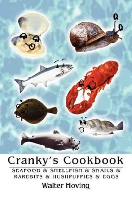 Cranky's Cookbook: Seafood & Shellfish & Snails & Rarebits & Hushpuppies & Eggs by Walter Hoving