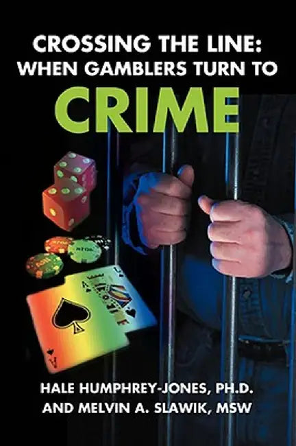Crossing the Line: When Gamblers Turn to Crime by S. Hale Humphrey-Jones